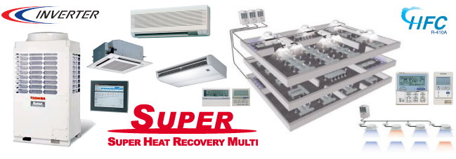 Toshiba Super Heat Recovery System Toshiba Super Heat Recovery System